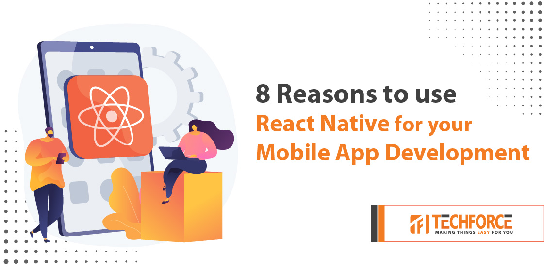 8 Reasons to use React Native for your Mobile App Development
