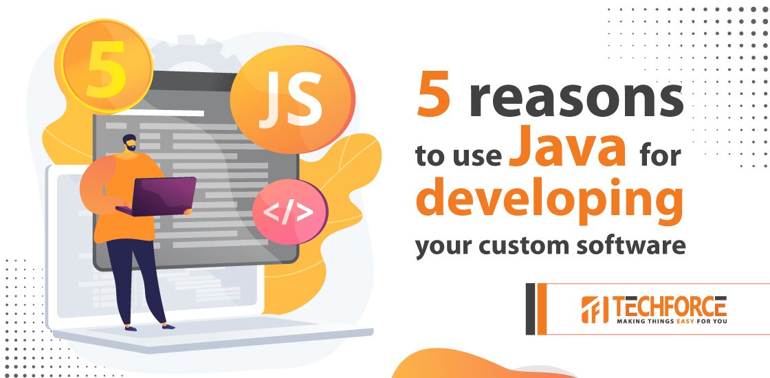 5 reasons to use Java for developing your custom software