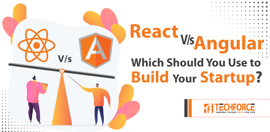 React vs. Angular: Which Should You Use to Build Your Startup?