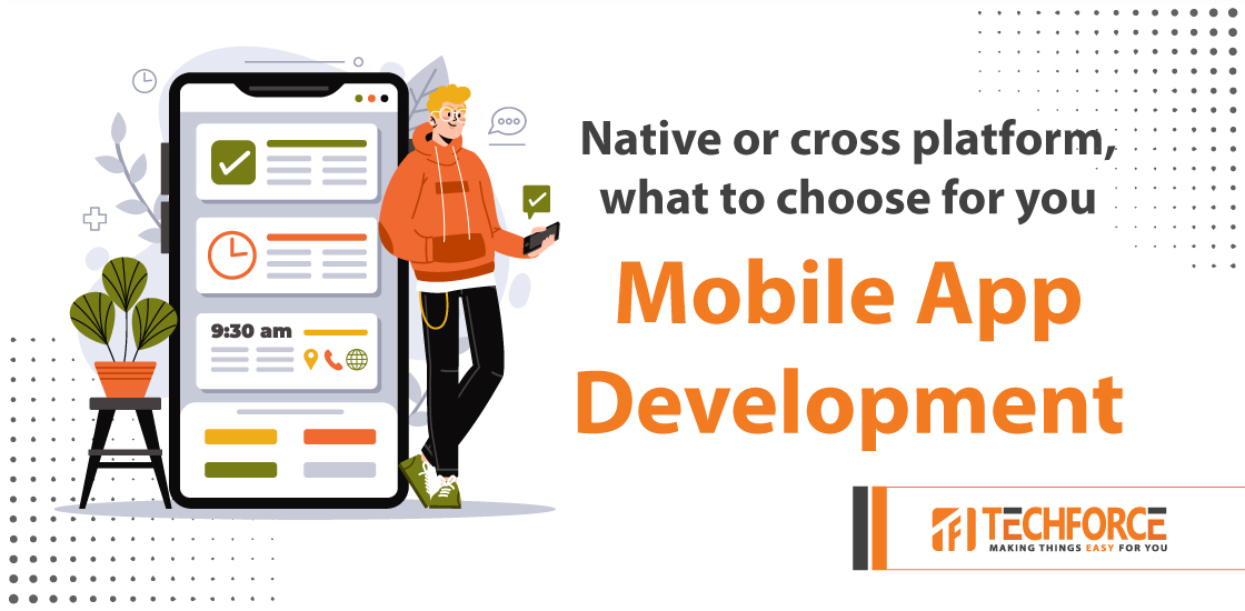 Native or cross-platform, what to choose for your Mobile App development.