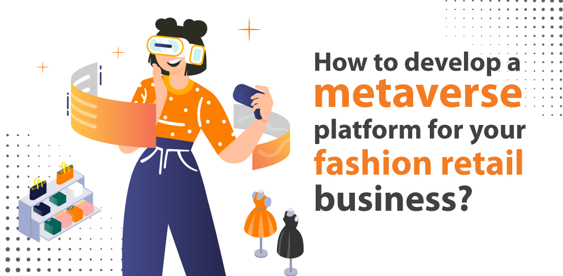 How to develop a metaverse platform for your fashion retail business?